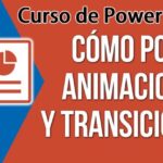 Transiciones y animaciones: Cómo dar vida a tus diapositivas